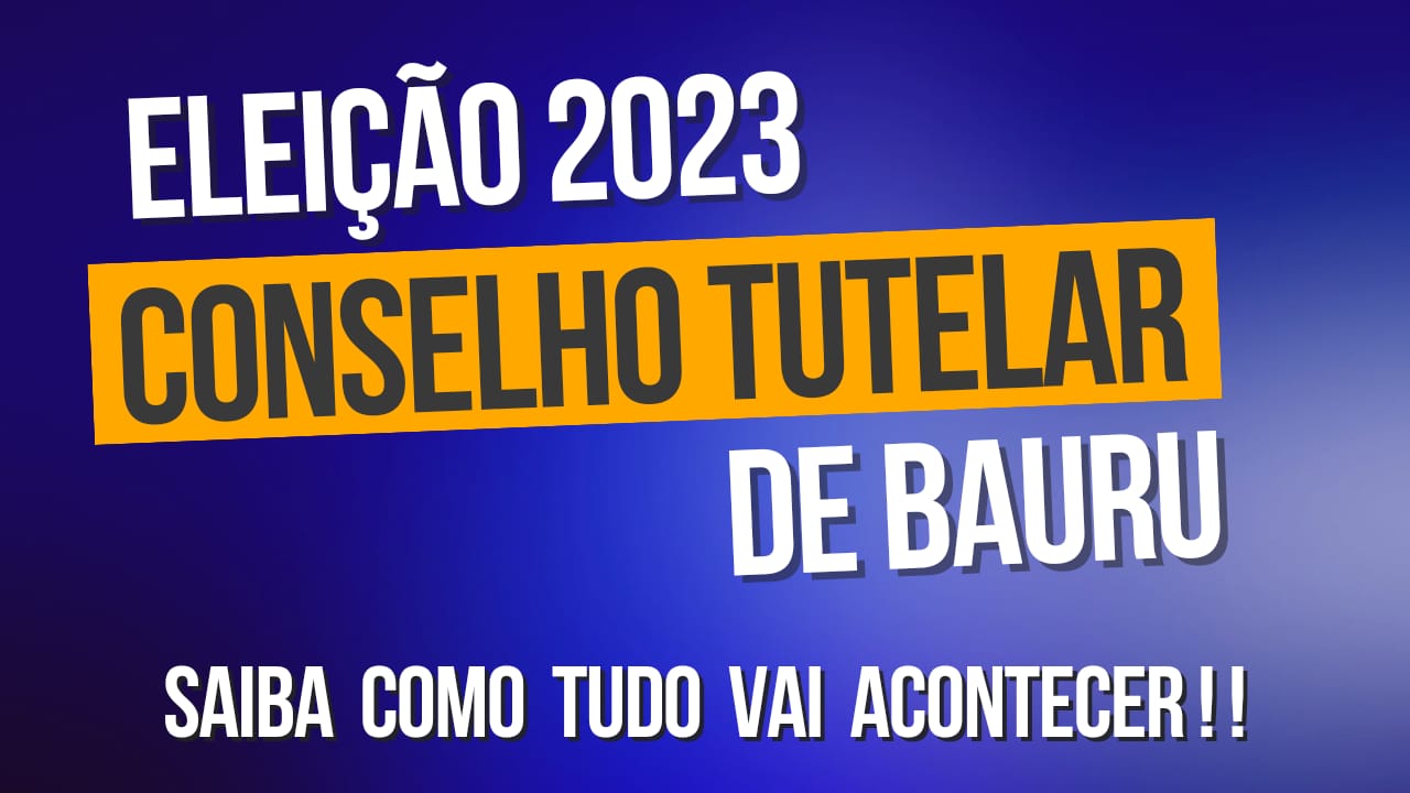 Fique por dentro da Eleição do Conselho Tutelar de Bauru !